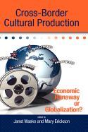 Cross-Border Cultural Production: Economic Runaway or Globalization? - Wasko, Janet, Professor (Editor), and Erickson, Mary (Editor)