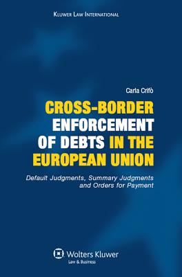 Cross-Border Enforcement of Debts in the European Union, Default Judgments, Summary Judgments and Orders for Payment: Default Judgments, Summary Judgments and Orders for Payment - Crifo, Carla