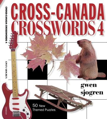 Cross-Canada Crosswords 4: 50 New Themed Puzzles - Sjogren, Gwen