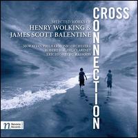 Cross Connection: Selected Works of Henry Wolking & James Scott Balentine - Dominika Muzikova (viola); Eric Stomberg (bassoon); Igor Kopyt (violin); Marin Pavlik (cello);...