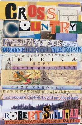 Cross Country: Fifteen Years and Ninety Thousand Miles on the Roads and Interstates of America Lewis and Clark, a Lot of Bad Motels, a Moving Van, Emily Post, Jack Kerouac, My Wife, My Mother-In-Law, Two Kids and Enough Coffee to Kill an Elephant - Sullivan, Robert