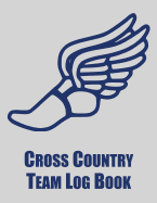 Cross Country Team Log Book: Cross Country Organizer Featuring Scoresheets, Calendar, and Meet Notes