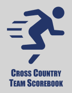 Cross Country Team Scorebook: Cross Country Organizer Featuring Scoresheets, Calendar, and Meet Notes