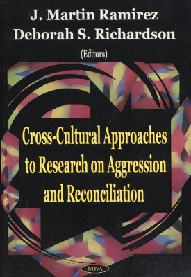 Cross-Cultural Approaches to Research on Aggression and Reconciliation - Ramirez, J Martin, and International Colloquium on the Brain and Aggression (15th, Spain), and International Colloquium on...