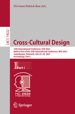 Cross-Cultural Design: 15th International Conference, CCD 2023, Held as Part of the 25th International Conference, HCII 2023, Copenhagen, Denmark, July 23-28, 2023, Proceedings, Part I - Rau, Pei-Luen Patrick (Editor)