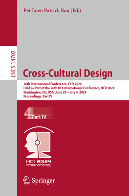 Cross-Cultural Design: 16th International Conference, CCD 2024, Held as Part of the 26th HCI International Conference, HCII 2024, Washington, DC, USA, June 29 - July 4, 2024, Proceedings, Part IV - Rau, Pei-Luen Patrick (Editor)
