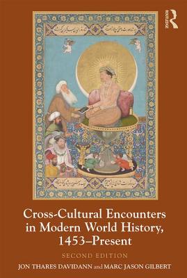 Cross-Cultural Encounters in Modern World History, 1453-Present - Davidann, Jon, and Gilbert, Marc Jason