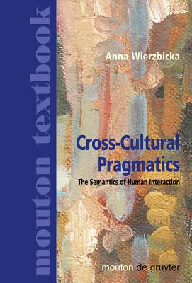 Cross-Cultural Pragmatics - Wierzbicka, Anna