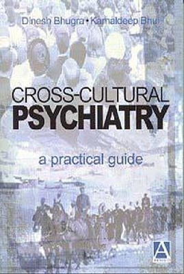 Cross-Cultural Psychiatry: A Practical Guide - Bhugra, Dinesh, and Bhui, Kamaldeep