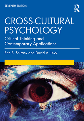 Cross-Cultural Psychology: Critical Thinking and Contemporary Applications, Seventh Edition - Shiraev, Eric B, and Levy, David A