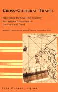 Cross-Cultural Travel: Papers from the Royal Irish Academy - Symposium on Literature and Travel -National University of Ireland, Galway, November 2002