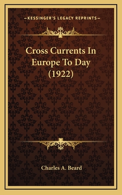 Cross Currents in Europe to Day (1922) - Beard, Charles a