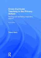 Cross-Curricular Teaching in the Primary School: Planning and facilitating imaginative lessons