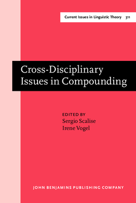 Cross-Disciplinary Issues in Compounding - Scalise, Sergio (Editor), and Vogel, Irene (Editor)