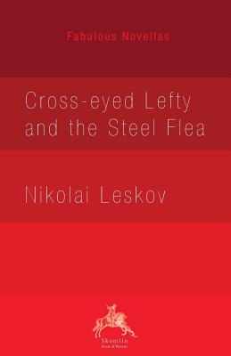 Cross-eyed Lefty and the Steel Flea - Leskov, Nikolai, and Hapgood, Isabel (Translated by)