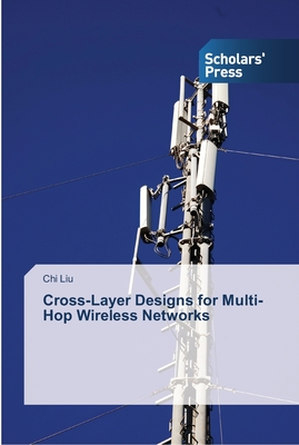 Cross-Layer Designs for Multi-Hop Wireless Networks - Liu, Chi