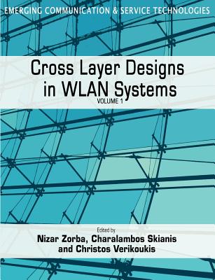 Cross Layer Designs in Wlan Systems: Volume 1 - Zorba, Nizar (Editor), and Skianis, Charalambos (Editor), and Verikoukis, Christos (Editor)