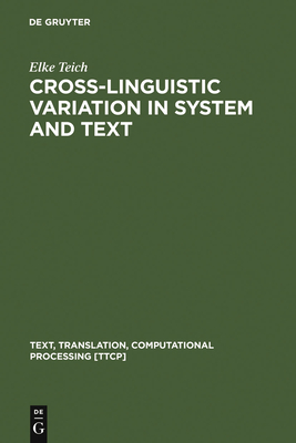 Cross-Linguistic Variation in System and Text: A Methodology for the Investigation of Translations and Comparable Texts - Teich, Elke