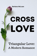 Cross Love: Triangular Love: A Modern Romance