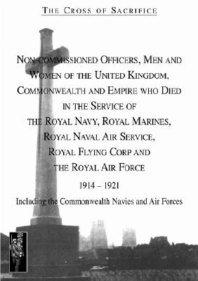 Cross of Sacrifice.Vol 4: Non-Commissioned Officers and Men of the Royal Navy, Royal Flying Corps and Royal Air Force 1914-1919. - Jarvis, S D, and Jarvis, D B