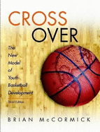 Cross Over: The New Model of Youth Basketball Development - McCormick, Brian