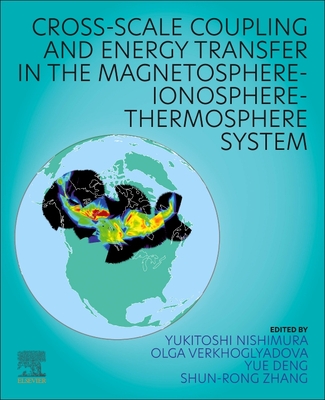 Cross-Scale Coupling and Energy Transfer in the Magnetosphere-Ionosphere-Thermosphere System - Nishimura, Yukitoshi (Editor), and Verkhoglyadova, Olga (Editor), and Deng, Yue (Editor)