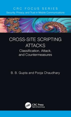 Cross-Site Scripting Attacks: Classification, Attack, and Countermeasures - Gupta, Brij B., and Chaudhary, Pooja