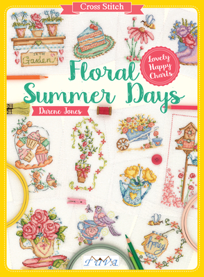Cross Stitch: Floral Summer Days: Lovely Happy Charts - Jones, Durene
