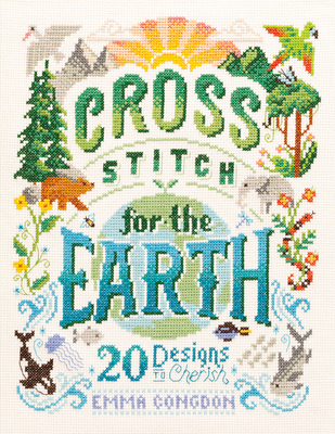 Cross Stitch for the Earth: 20 Designs to Cherish - Congdon, Emma