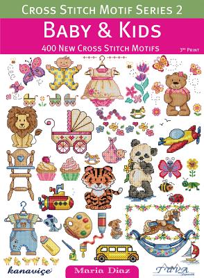 Cross Stitch Motif Series 2: Baby & Kids: 400 New Cross Stitch Motifs - Diaz, Maria