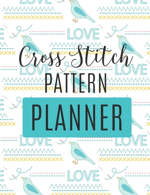 Cross Stitch Pattern Planner: : Cross Stitchers Journal DIY Crafters Hobbyists Pattern Lovers Collectibles Gift For Crafters Birthday Teens Adults How To Needlework Grid Templates - Larson, Patricia