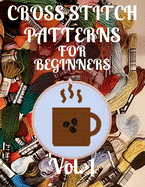 Cross Stitch Patterns for Beginners Vol. 1: Simple 24 Designs for Amateurs/Beautiful Awsome Samplers/Perfect Gift for Teens Adults and Seniors