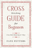 Cross Stitching Guide for Beginners: Cross Stitch Mastering in 7 Days