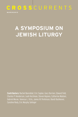 Crosscurrents: A Symposium on Jewish Liturgy: Volume 62, Number 1, March 2012 - Ochs, Vanessa L (Editor)