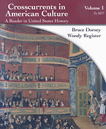 Crosscurrents in American Culture, Volume 1: A Reader in United States History: To 1877