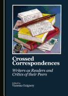 Crossed Correspondences: Writers as Readers and Critics of Their Peers