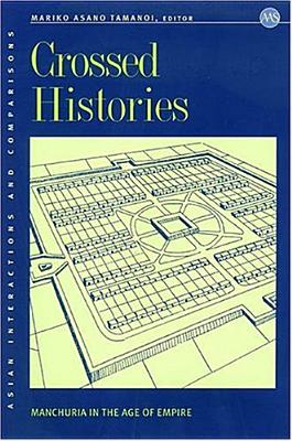 Crossed Histories: Manchuria in the Age of Empire - Tamanoi, Mariko Asano (Editor)