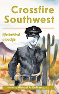 Crossfire Southwest: Life Behind a Badge