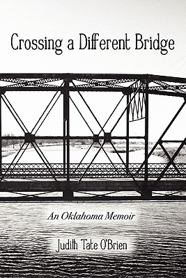 Crossing a Different Bridge: An Oklahoma Memoir - O'Brien, Judith Tate