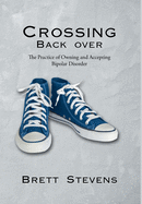 Crossing Back Over: The Practice of Owning and Accepting Bipolar Disorder