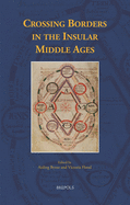 Crossing Borders in the Insular Middle Ages - Byrne, Aisling (Editor), and Flood, Victoria (Editor)