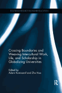 Crossing Boundaries and Weaving Intercultural Work, Life, and Scholarship in Globalizing Universities