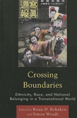 Crossing Boundaries: Ethnicity, Race, and National Belonging in a Transnational World - Behnken, Brian D (Editor), and Wendt, Simon (Editor)