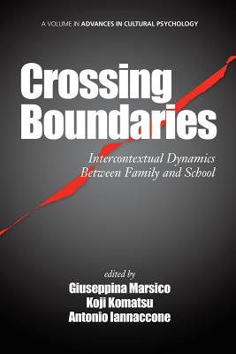 Crossing Boundaries: Intercontextual Dynamics Between Family and School - Marsico, Giuseppina (Editor), and Komatsu, Koji (Editor), and Iannaccone, Antonio (Editor)