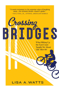 Crossing Bridges: What Biking Up the East Coast Taught Me About Life After 60