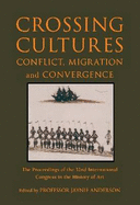 Crossing Cultures: Conflict, Migration and Convergence - The Proceedings of the 32nd International Congress of the History of Art