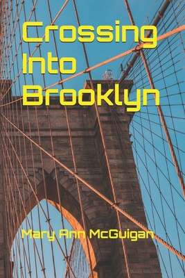 Crossing Into Brooklyn - McGuigan, Mary Ann