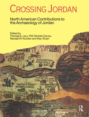 Crossing Jordan: North American Contributions to the Archaeology of Jordan - Levy, Thomas Evan, and Daviau, P M Michele, and Younker, Randall W