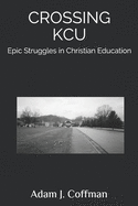 Crossing KCU: Epic Struggles in Christian Education