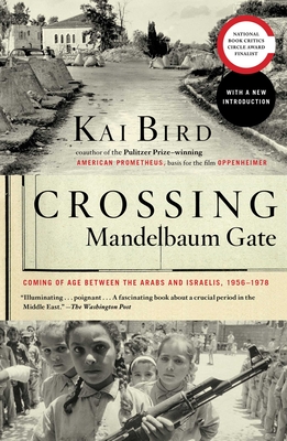 Crossing Mandelbaum Gate: Coming of Age Between the Arabs and Israelis, 1956-1978 - Bird, Kai